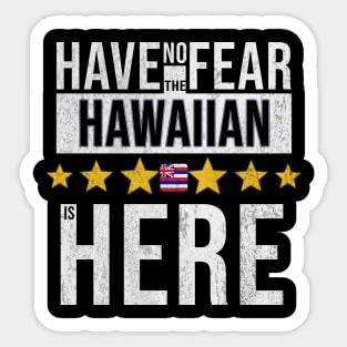 Have No Fear The Hawaiian Is Here - Gift for Hawaiian From Hawaii Sticker